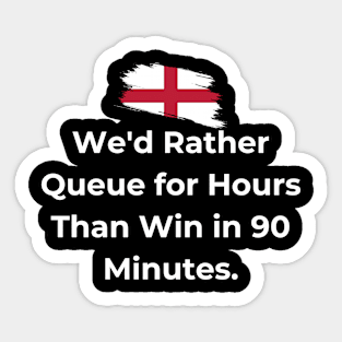 Euro 2024 - We'd Rather Queue for Hours Than Win in 90 Minutes. Flag Broken. Sticker